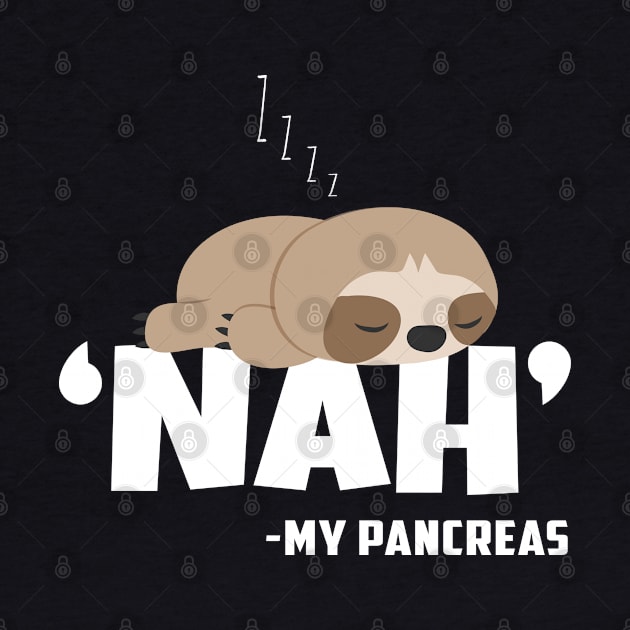 Nah My Pancreas Funny Sloth Diabetes awareness Type 1 T1D by Herotee